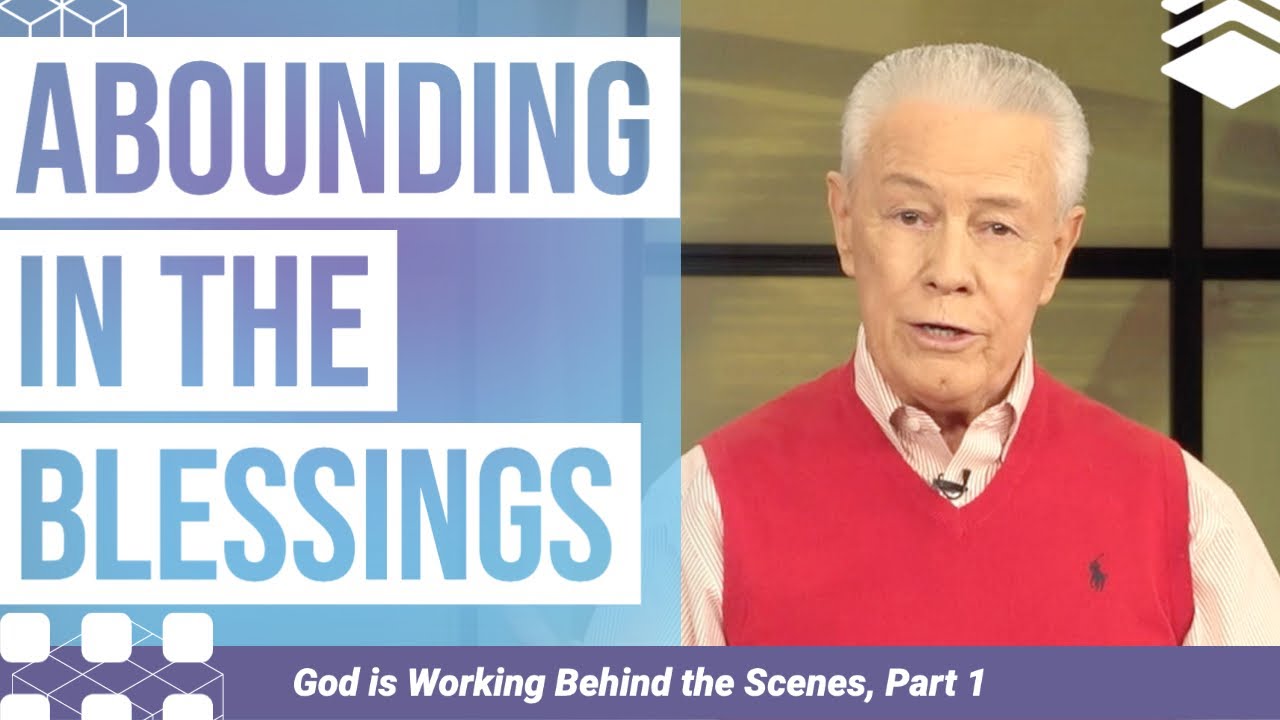 Abounding in the Blessings - God is Working Behind the Scenes, Part 1