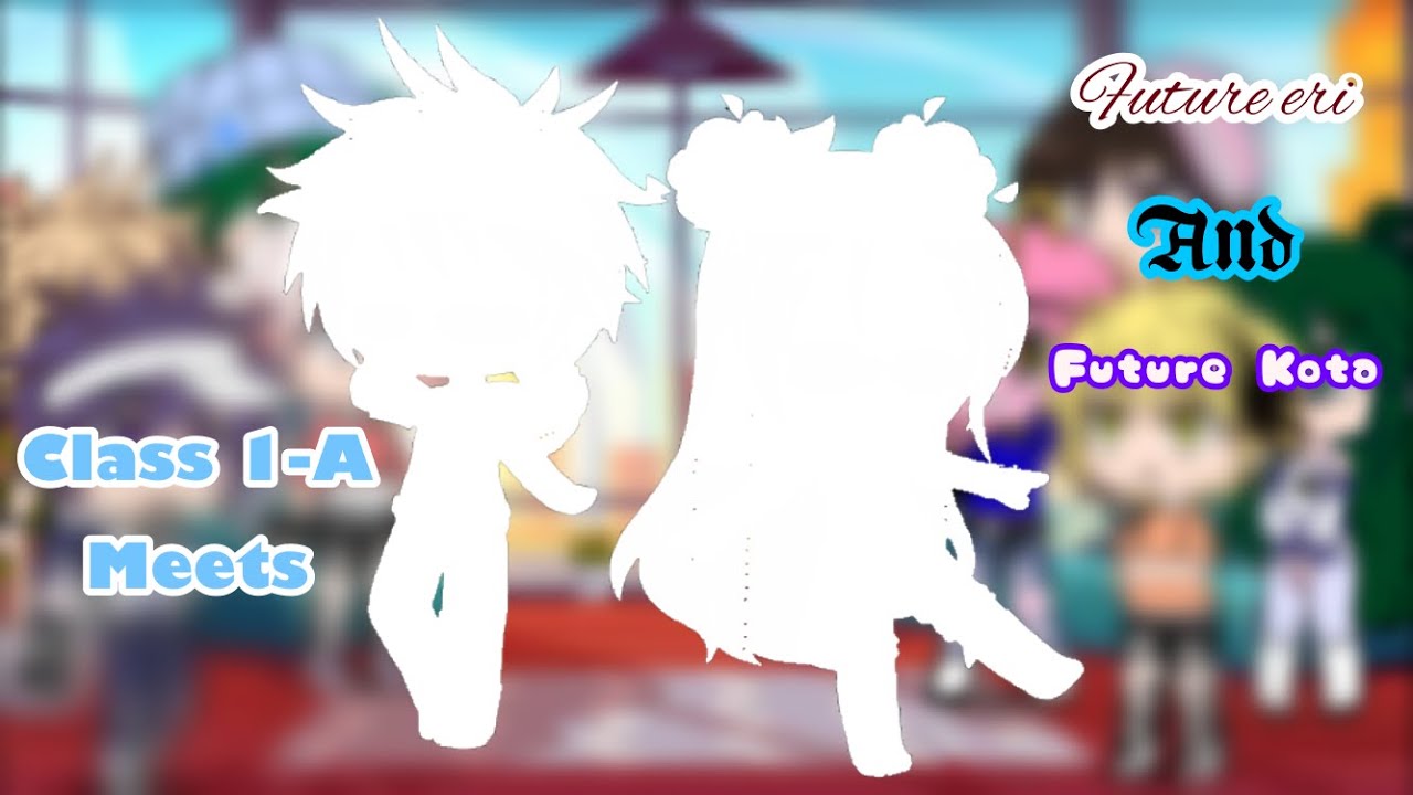 || Mha || Class 1-A meets future Eri and future Kota ||