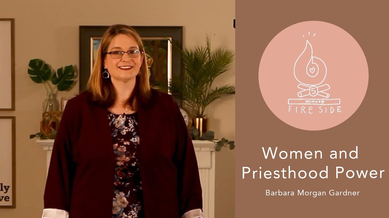 Barbara Morgan Gardner's 5-minute Fireside: Women and Priesthood Power