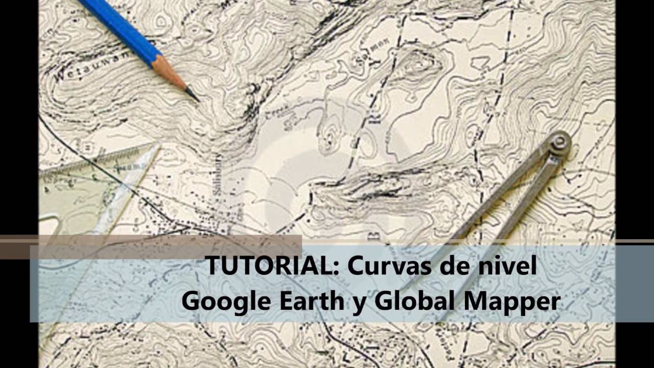 Tutorial curvas de nivel Google Earth y Global Mapper