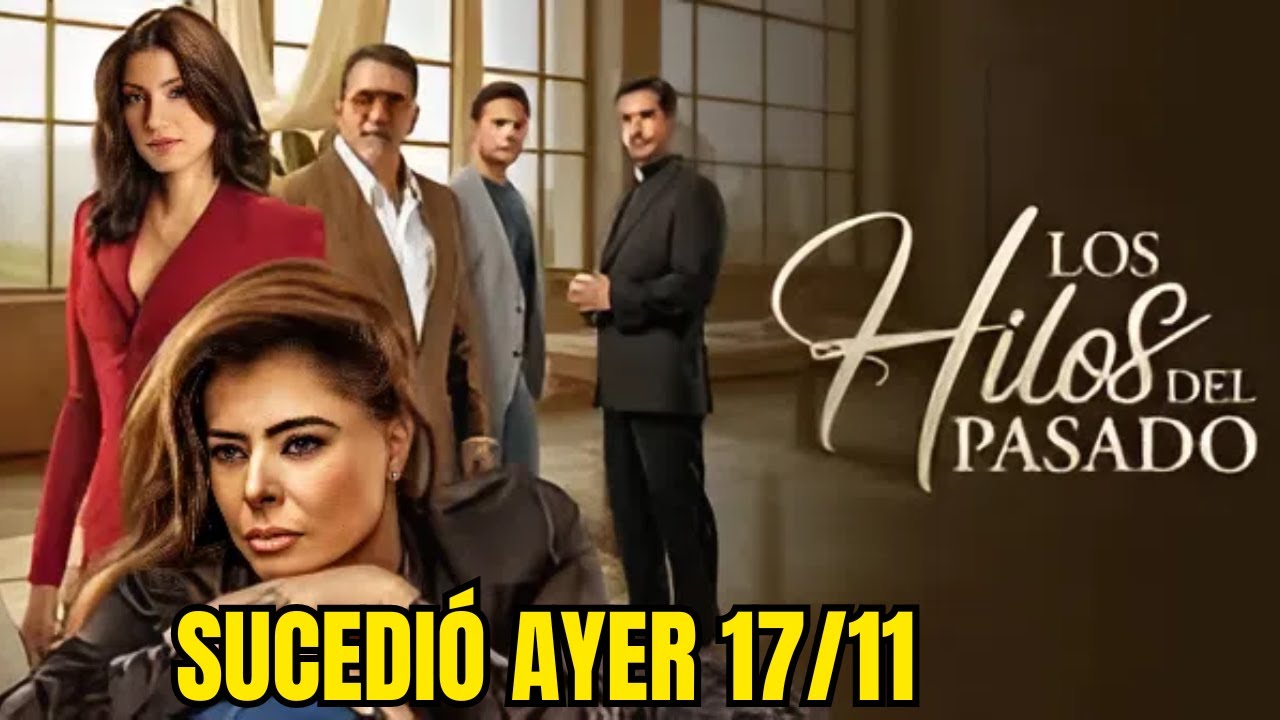 LOS HILOS DEL PASADO Capítulo de Ayer Lunes (17/11/2025)– RESUMEN Completo Hoy