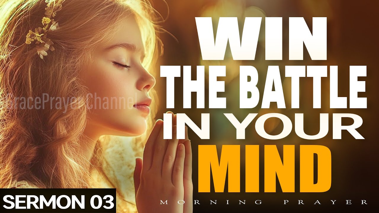 Win the Battle in Your Mind | Let God Guide Your Thoughts | GracePrayer Sermon | NO ADS IN VIDEO
