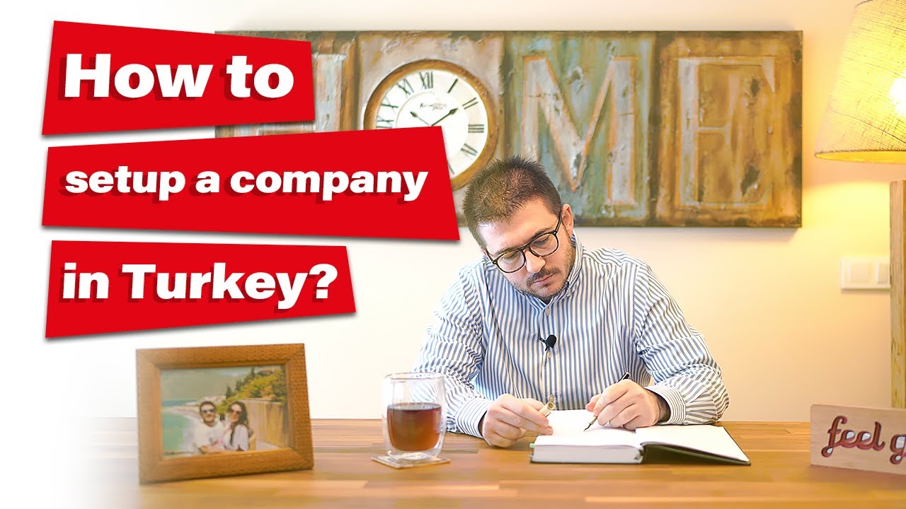How to set up a company in Turkey? | 10 Steps of starting a business in Turkey?