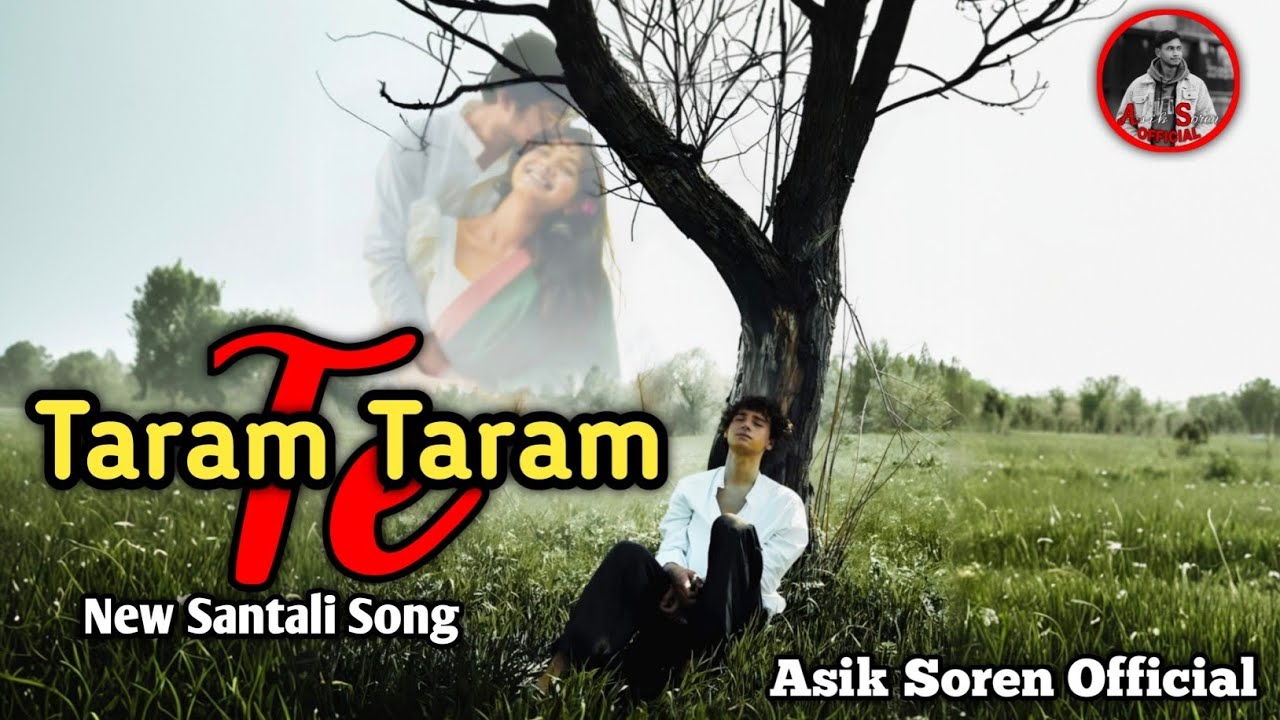 Taram Taram Te || New Santali Song || Asik Soren Official 