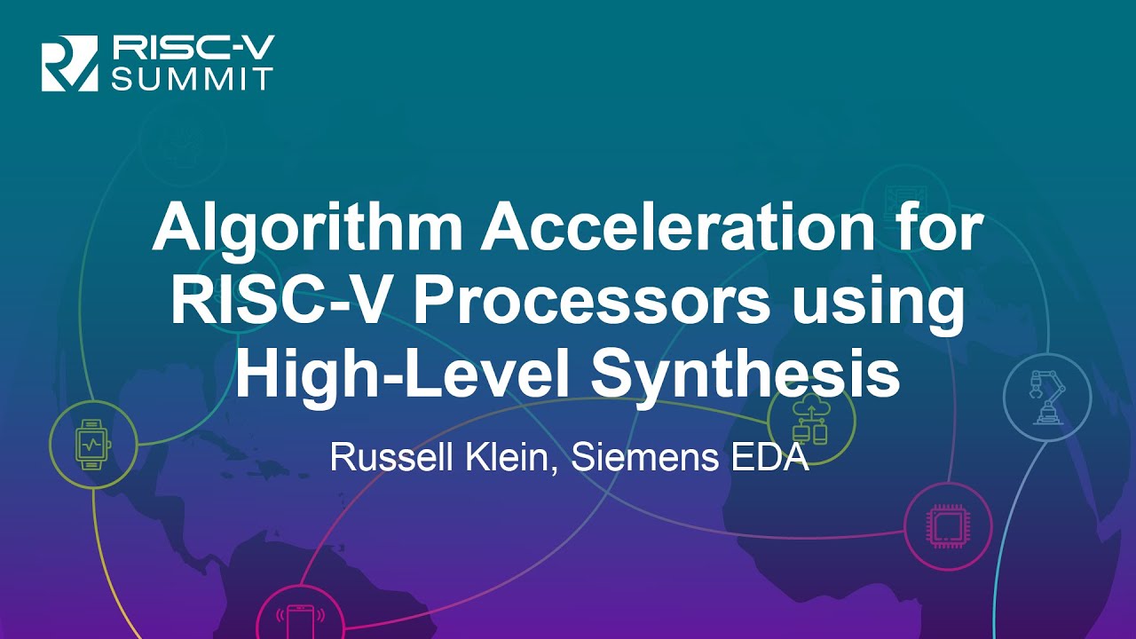Algorithm Acceleration for RISC-V Processors using High-Level Synthesis - Russell Klein, Siemens EDA