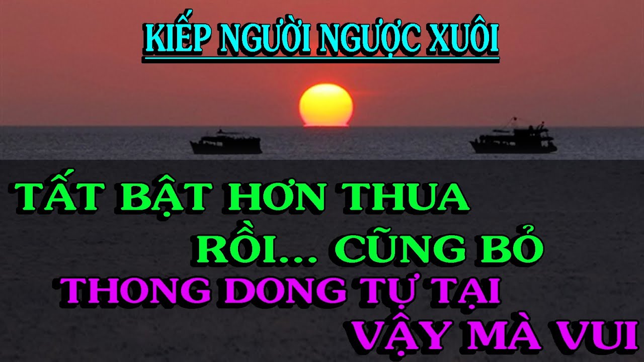 XUÔI NGƯỢC KIẾP NGƯỜI, hơn thua tranh dành rồi cũng bỏ - Thiền Đạo