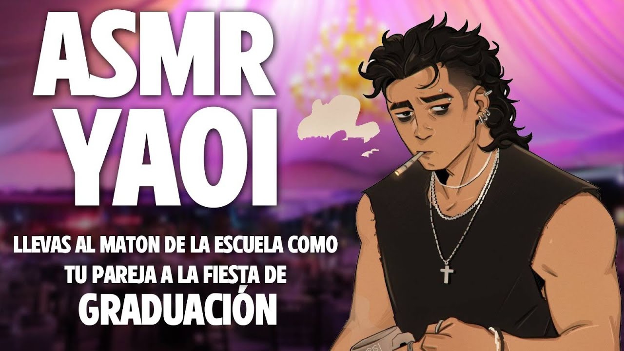 ASMR YAOI 🔥 EL MATON DE TU ESCUELA ES TU PAREJA DE LA FIESTA DE GRADUACIÓN 😈