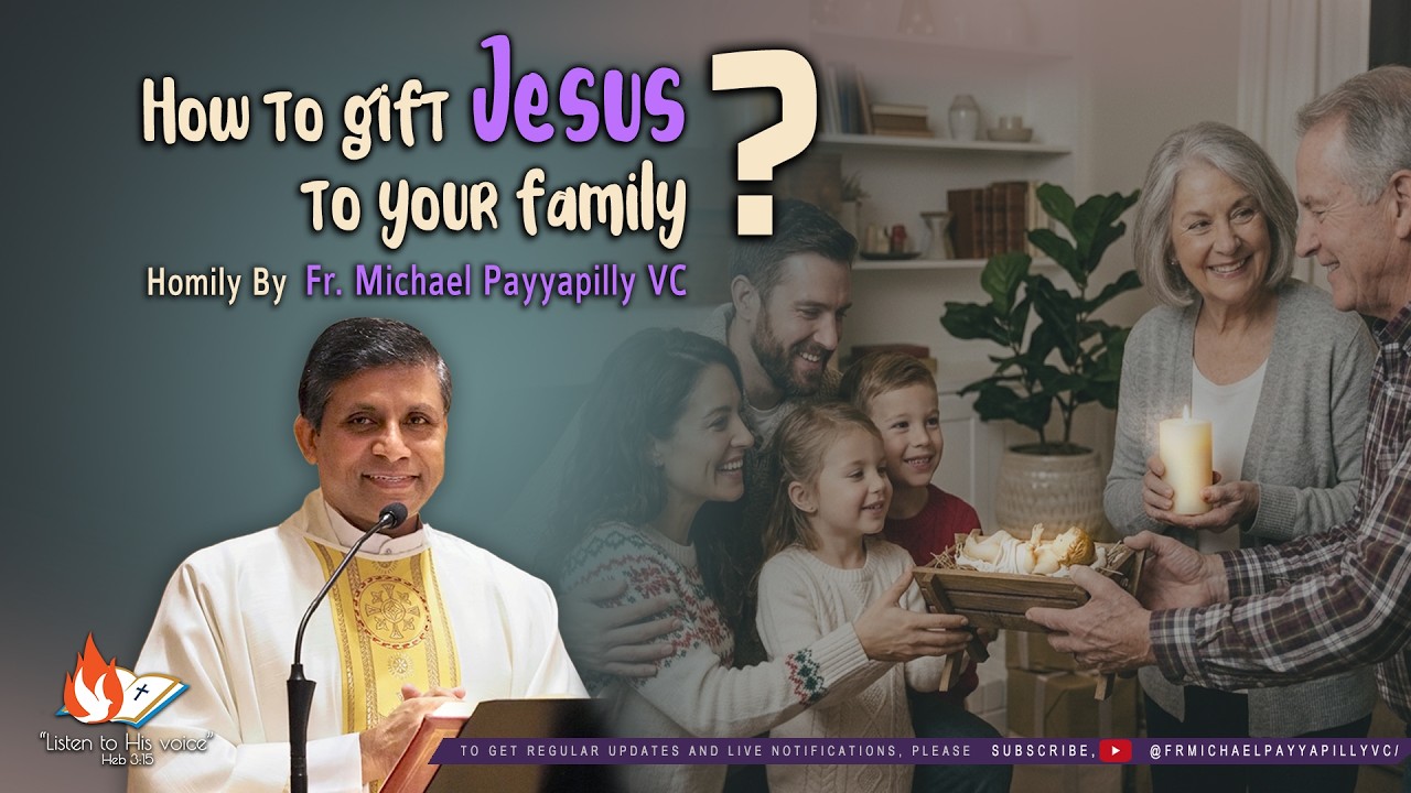 How to gift Jesus to your family? | Homily by Fr Michael Payyapilly VC