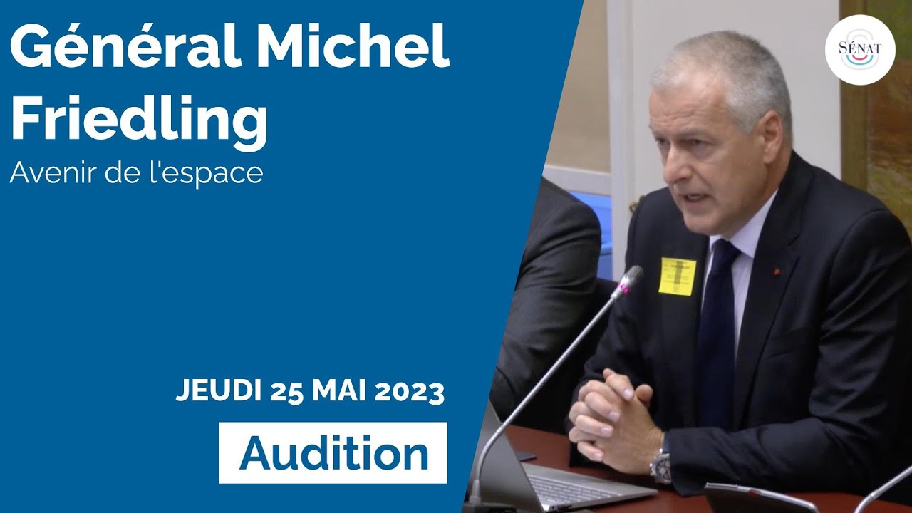 Avenir de l'espace : audition du Général Michel Friedling