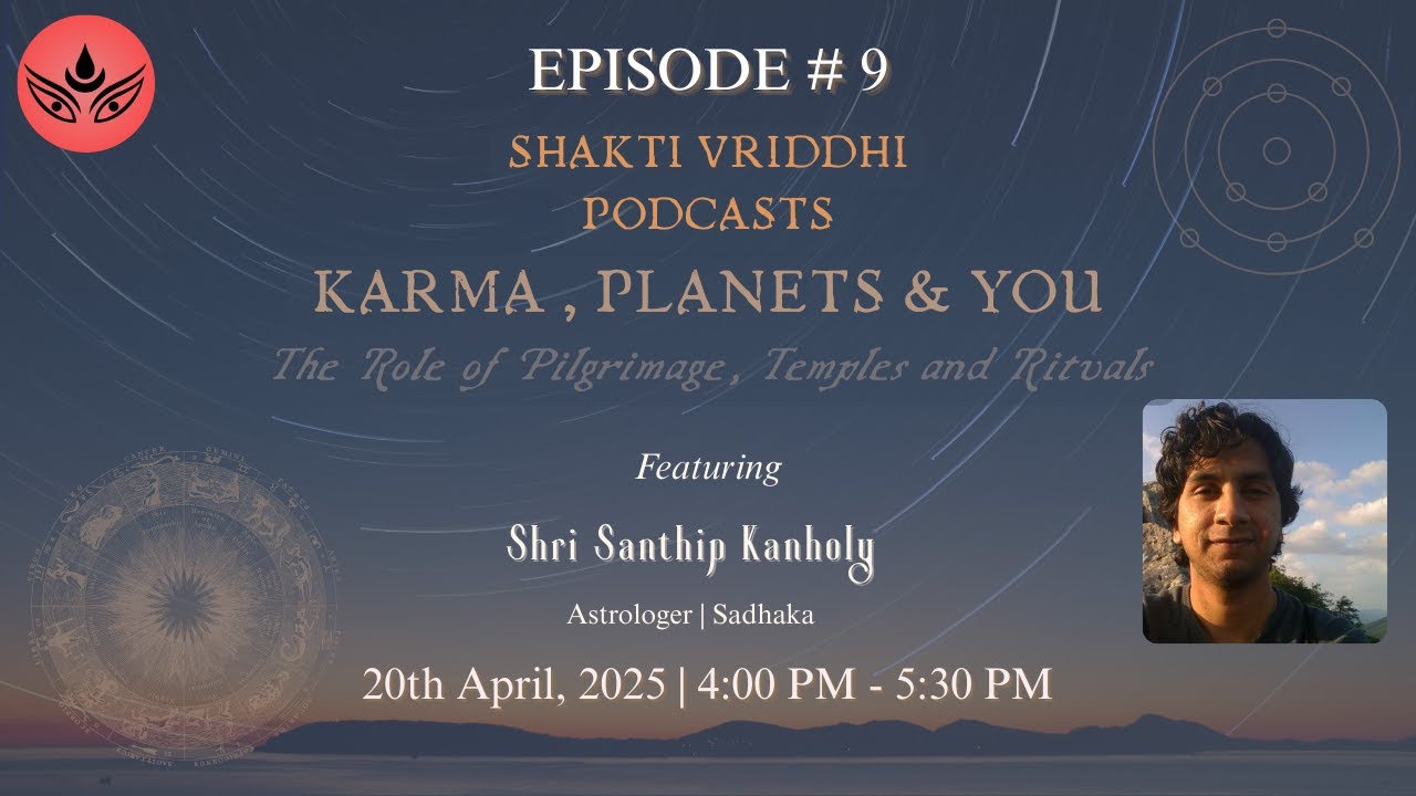 Shakti Vriddhi Podcasts Ep#9 | Karma, Planet & You The Role of Pilgrimage, Temples and Rituals