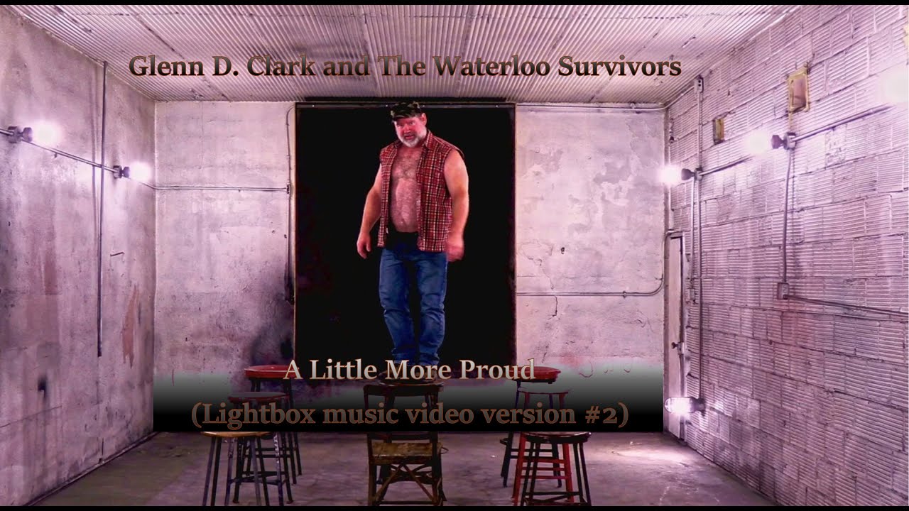 Glenn D. Clark and the Waterloo Survivors ~ A Little More Proud (Lightbox MV version #2) [OMV]