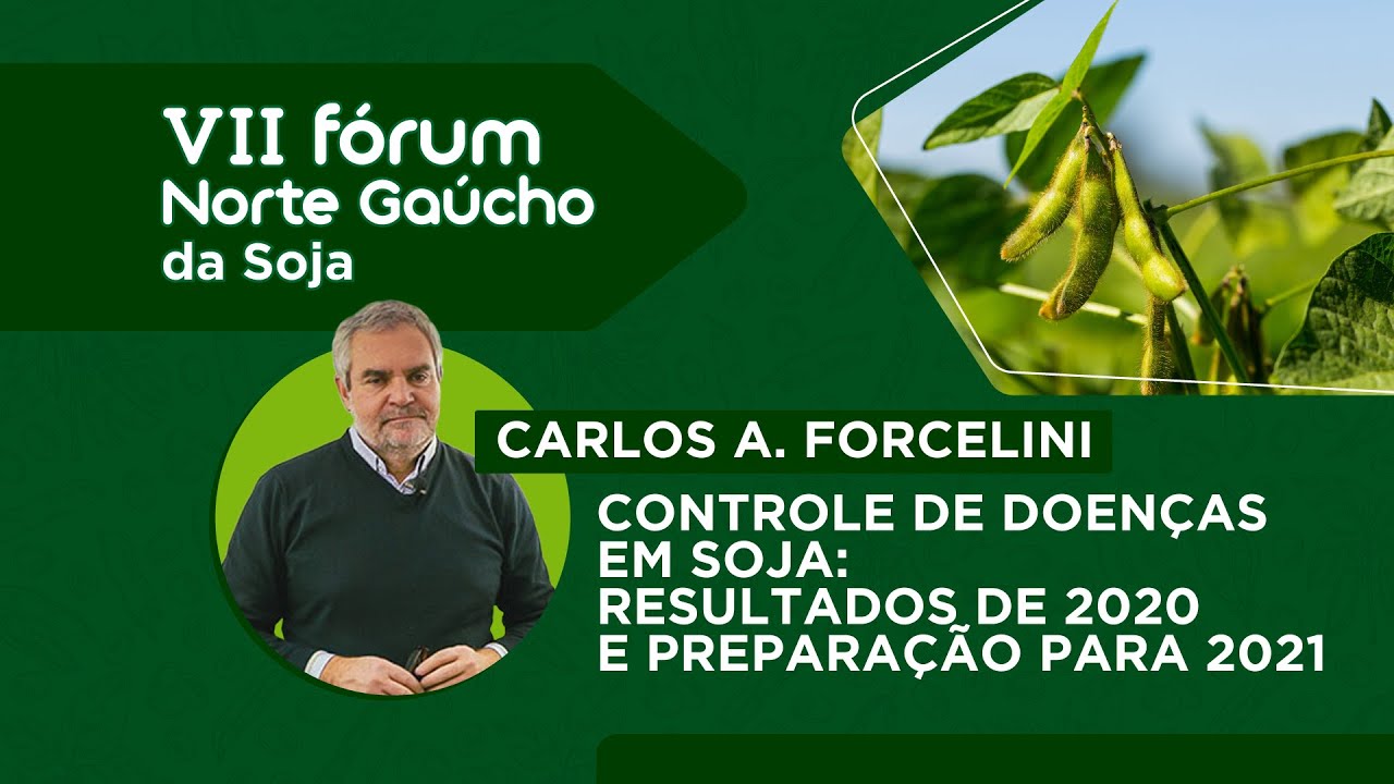 CARLOS A. FORCELINI, CONTROLE DE DOENÇAS EM SOJA: RESULTADOS DE 2020 E PREPARAÇÃO PARA 2021