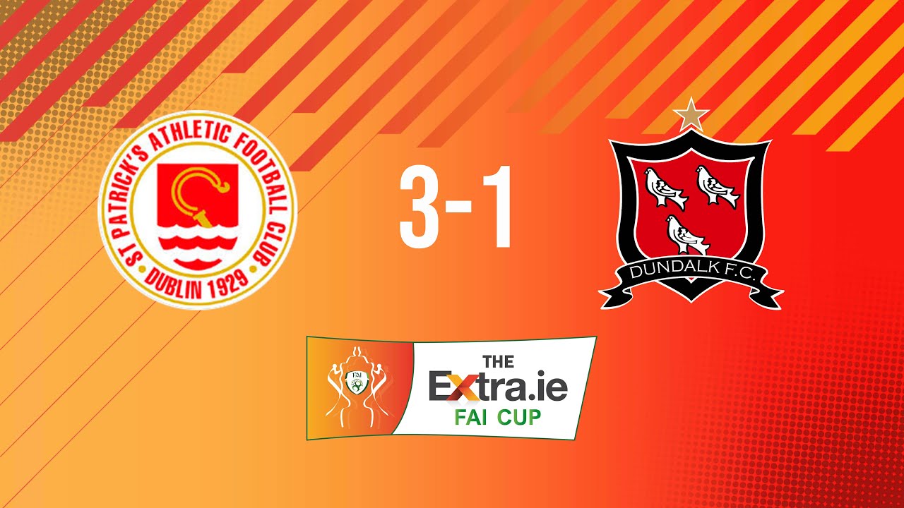 Extra.ie FAI Cup Semi Final: St. Patrick's Athletic 3-1 Dundalk