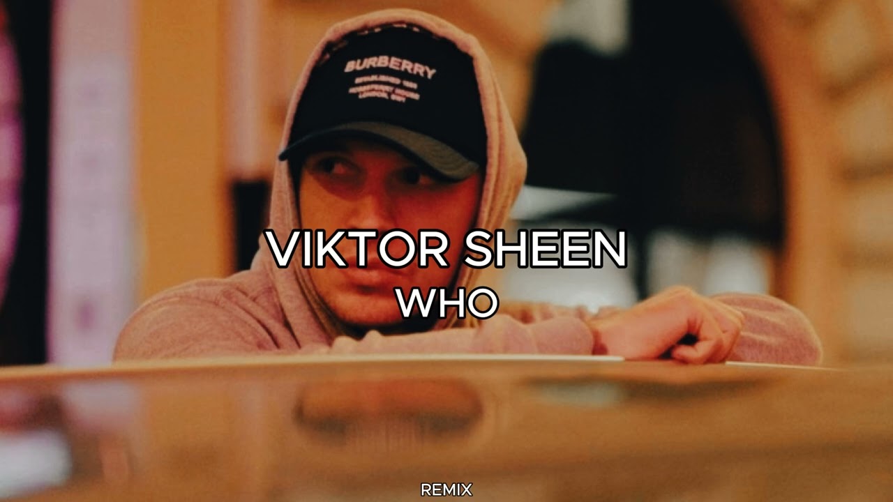 Viktor Sheen &ndash; WHO [REMIX]