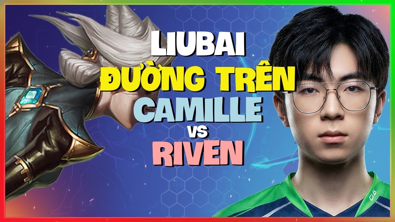 Liubai Rank 1 Thách Đấu Thị Phạm Cơ Chế Camille Đỉnh Cao (Vietsub)