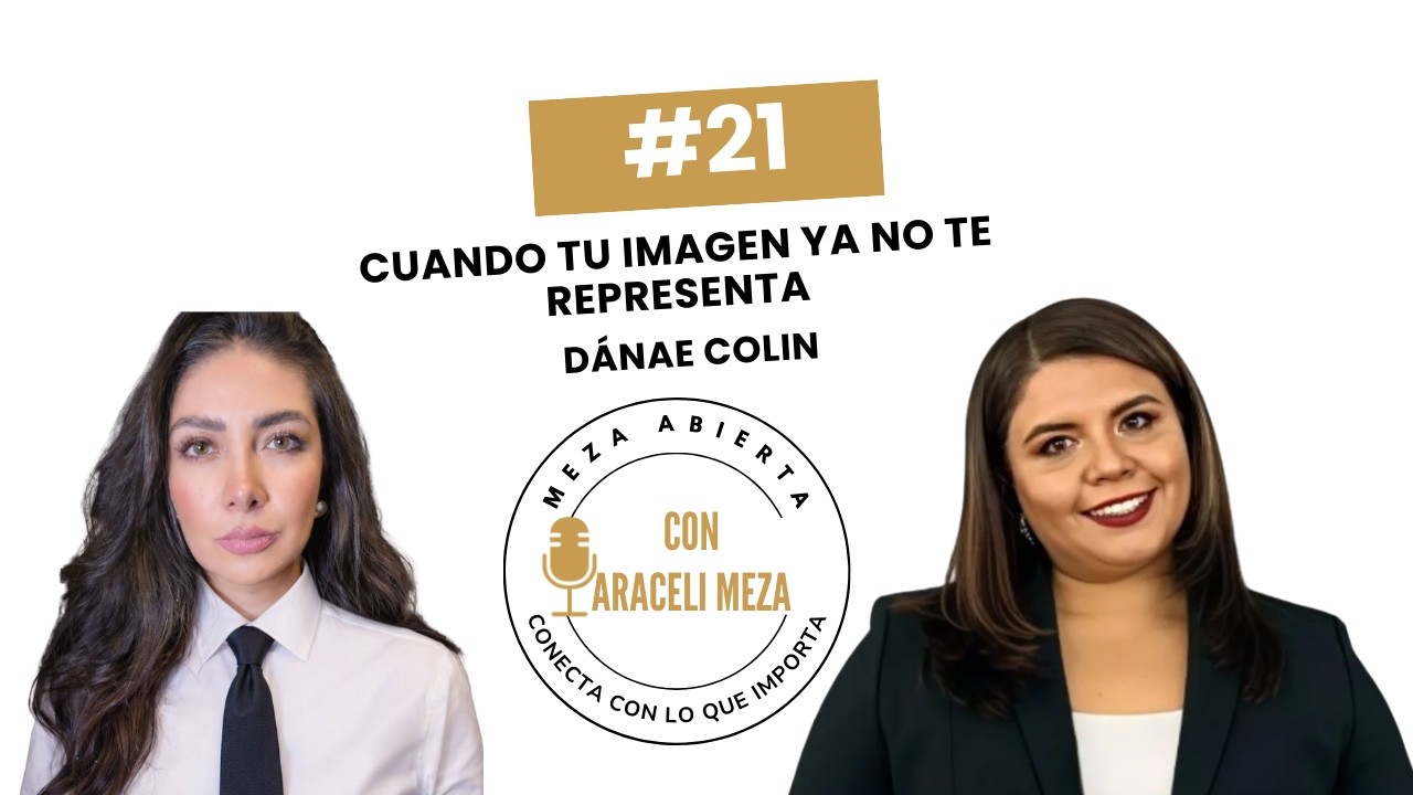 Episodio 21 Cuando tu imagen ya no te representa | Dánae Colin en Meza Abierta