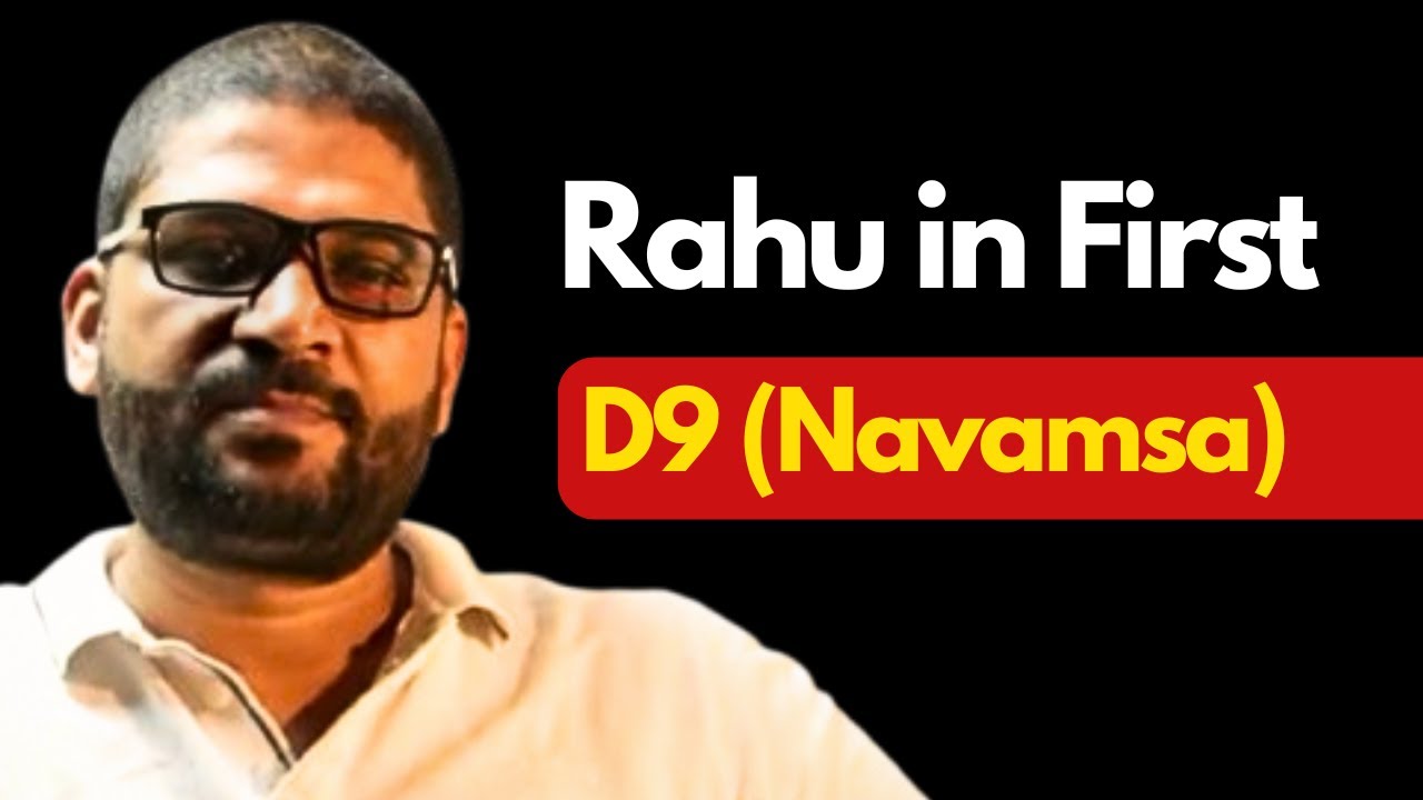 Rahu in the First House in D9 (Navamsa)