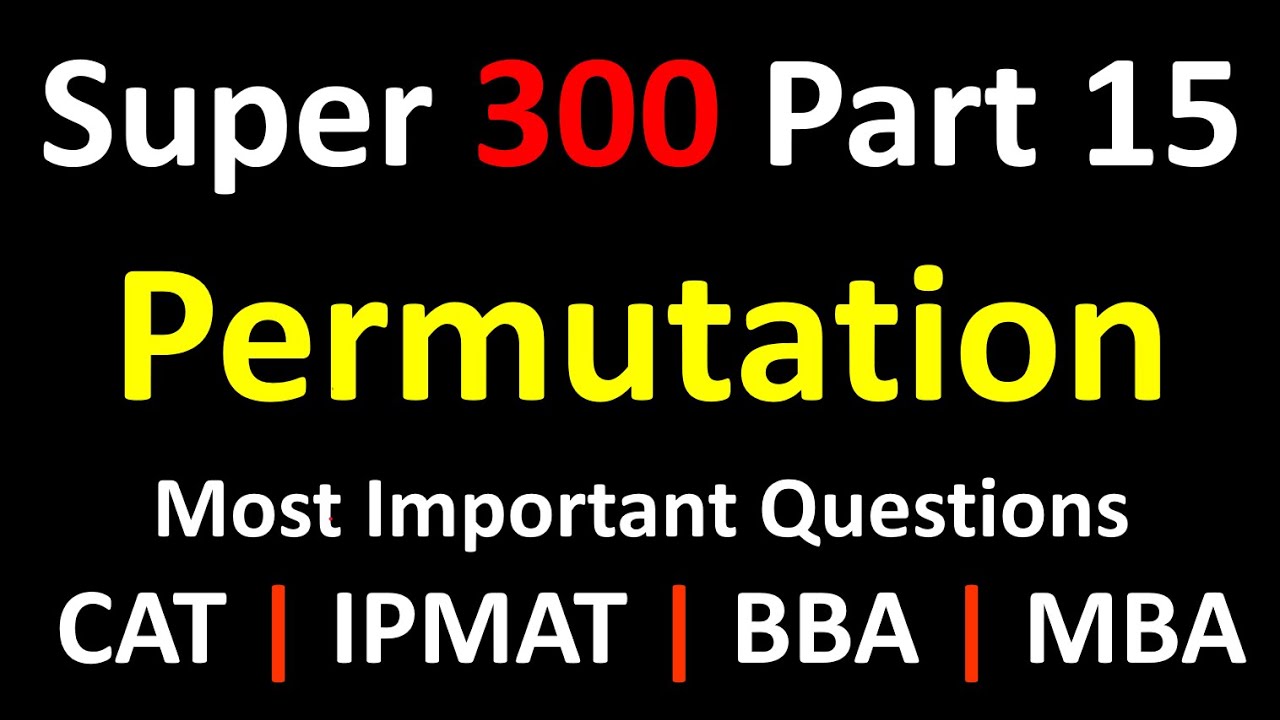 SUPER 300 | PERMUTATIONS (Part 15)| Most Important  questions for CAT | IPMAT | IIM Indore | Rohtak