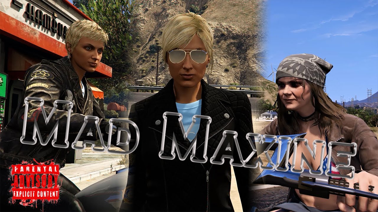 Mad Maxine  GTAV Style  :  Part 1