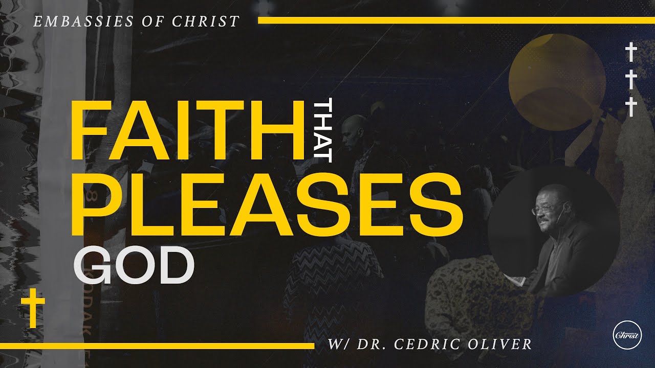 Faith that Pleases God | Dr. Cedric Oliver | Embassies of Christ