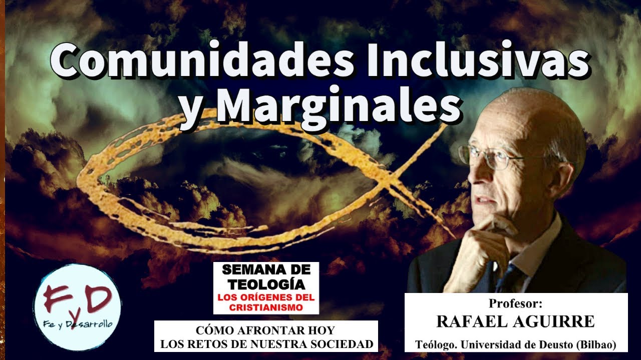 COMUNIDADES INCLUSIVAS Y MARGINALES - Teólogo Rafael Aguirre