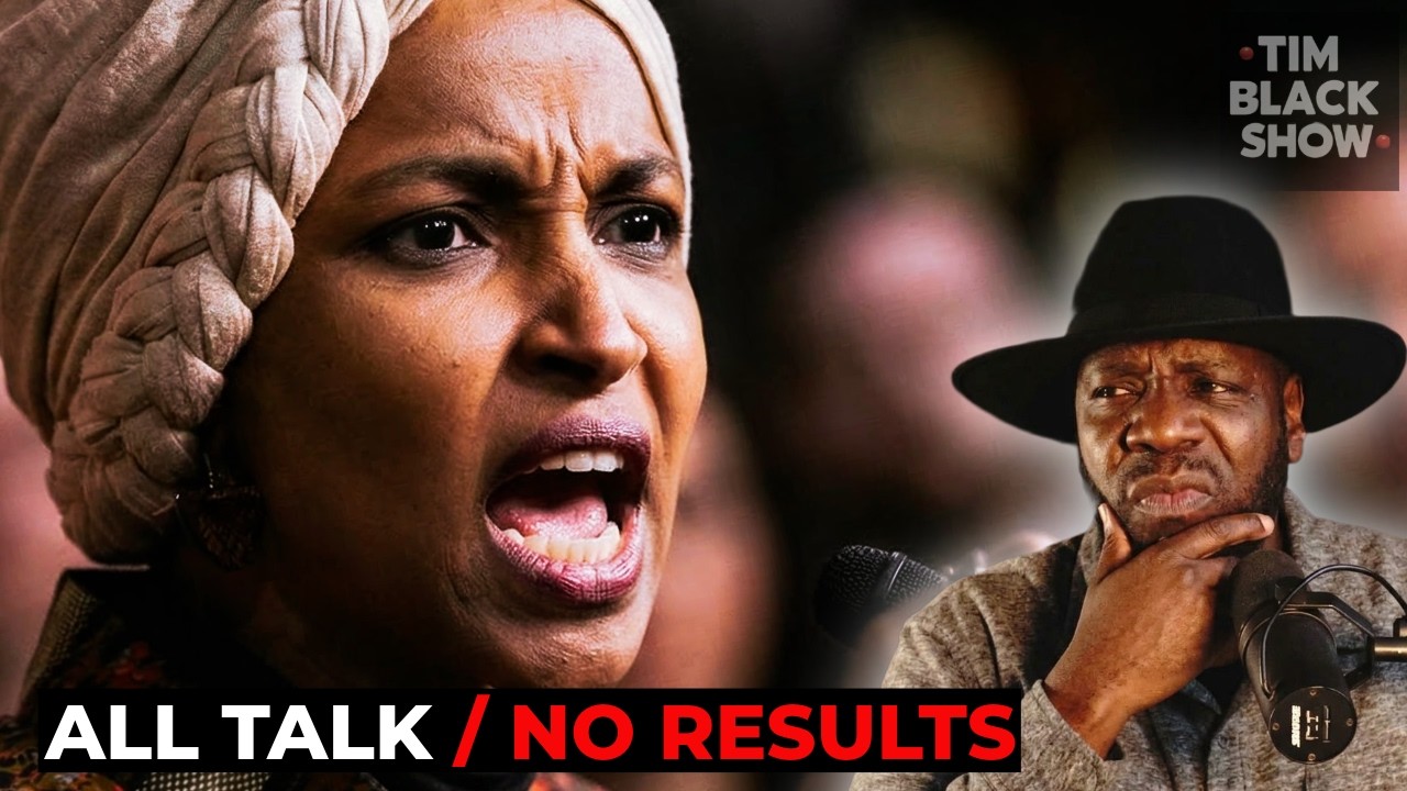 Ilhan Omar All Talk, No Results | The Tim Black Show