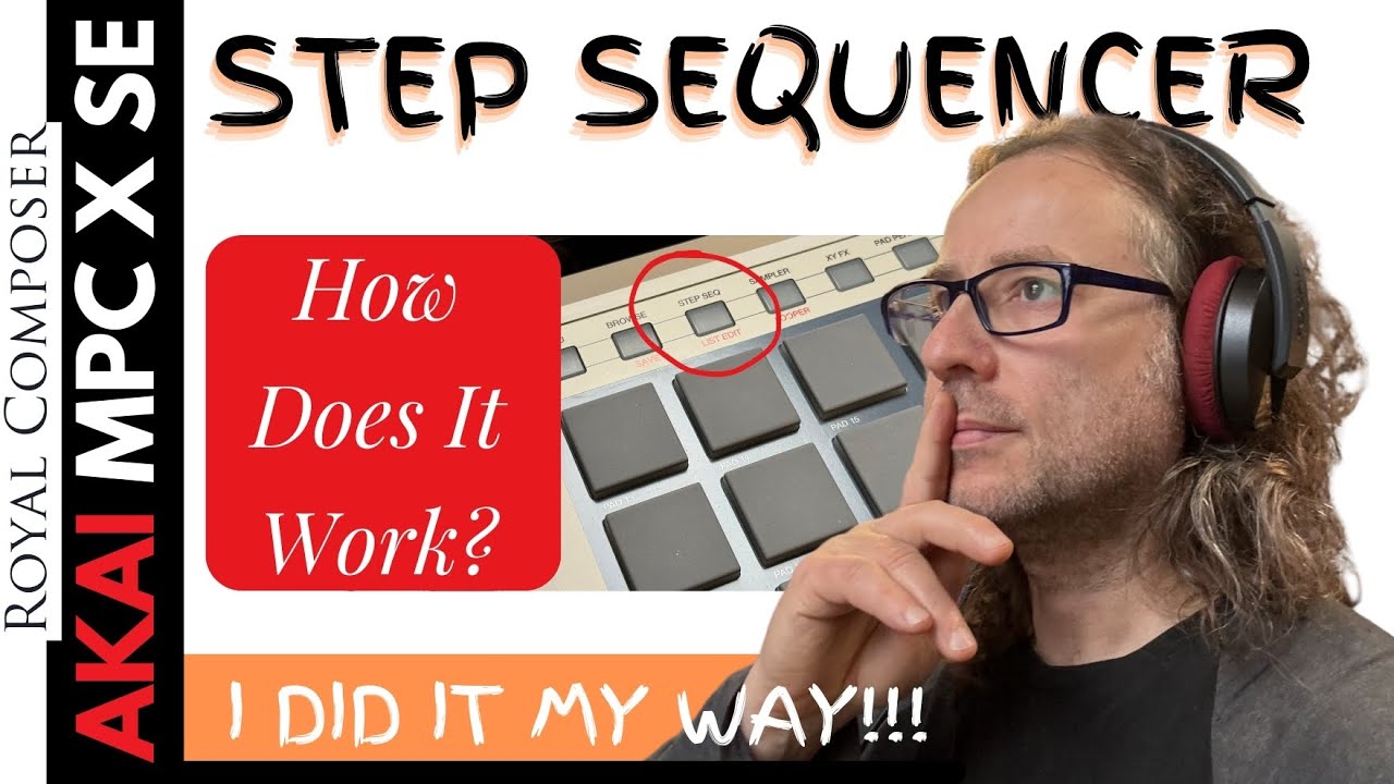 Akai MPC X SE I Step Sequencer - &ldquo;How Does It Work?&rdquo;