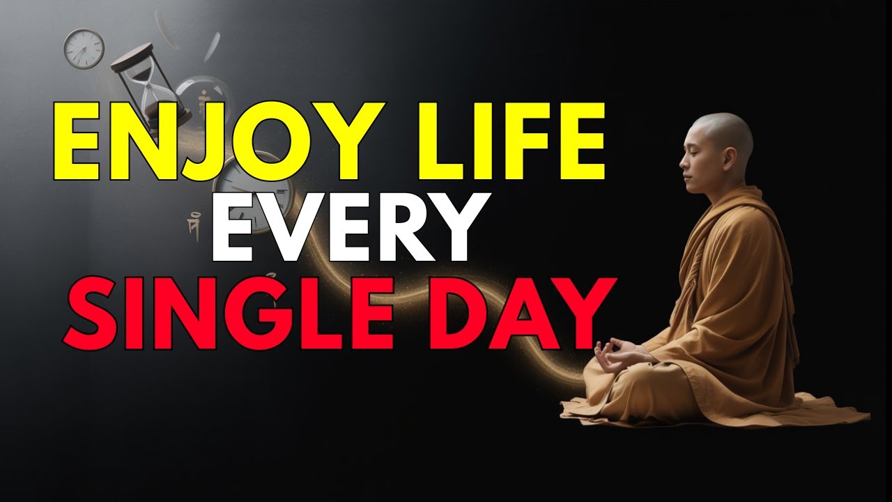 Learn To Enjoy Every Minute of Your Life – The Buddha’s Timeless Teaching on Happiness