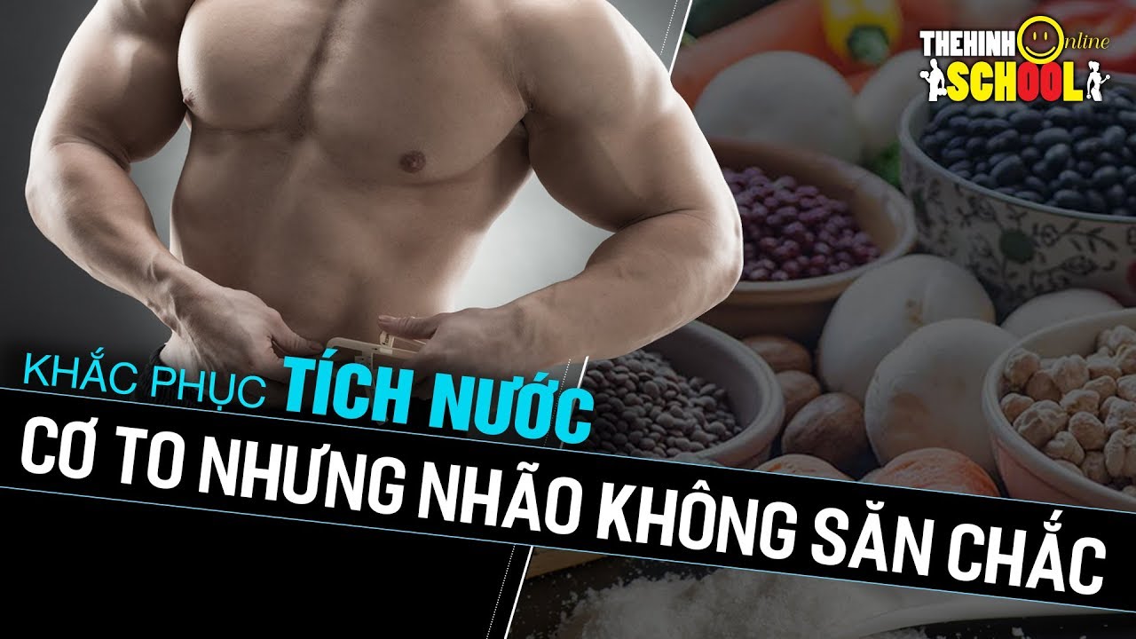 Tích nước tập tạ người to mà cơ bắp nhão không săn chắc
