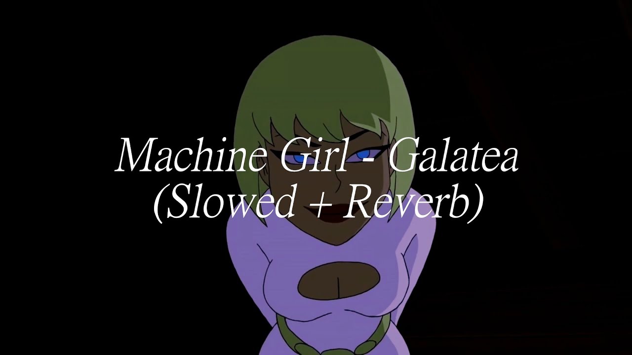 Machine Girl - Galatea (Slowed + Reverb)