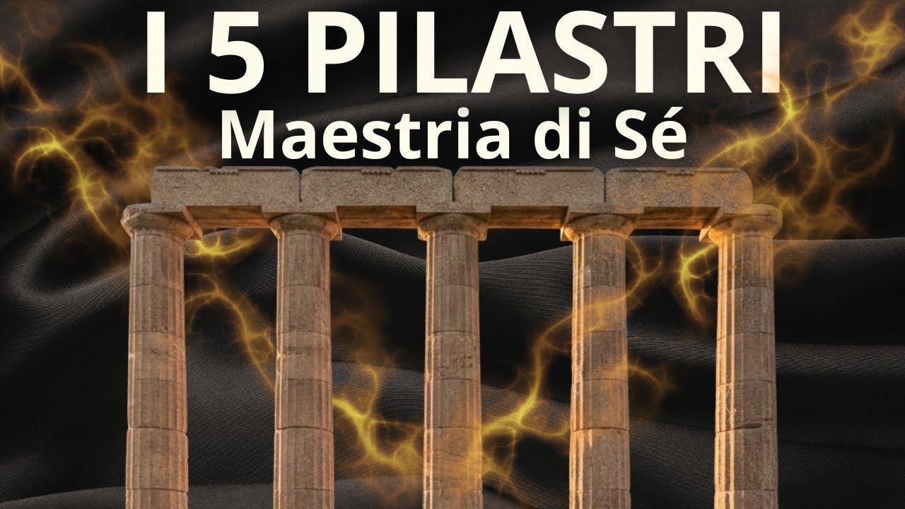 🚀 I 5 Pilastri della Maestria di Sé: Trasforma la tua Vita e il tuo Mindset