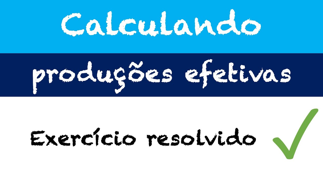 Exercício Resolvido - Cálculo de produções efetivas