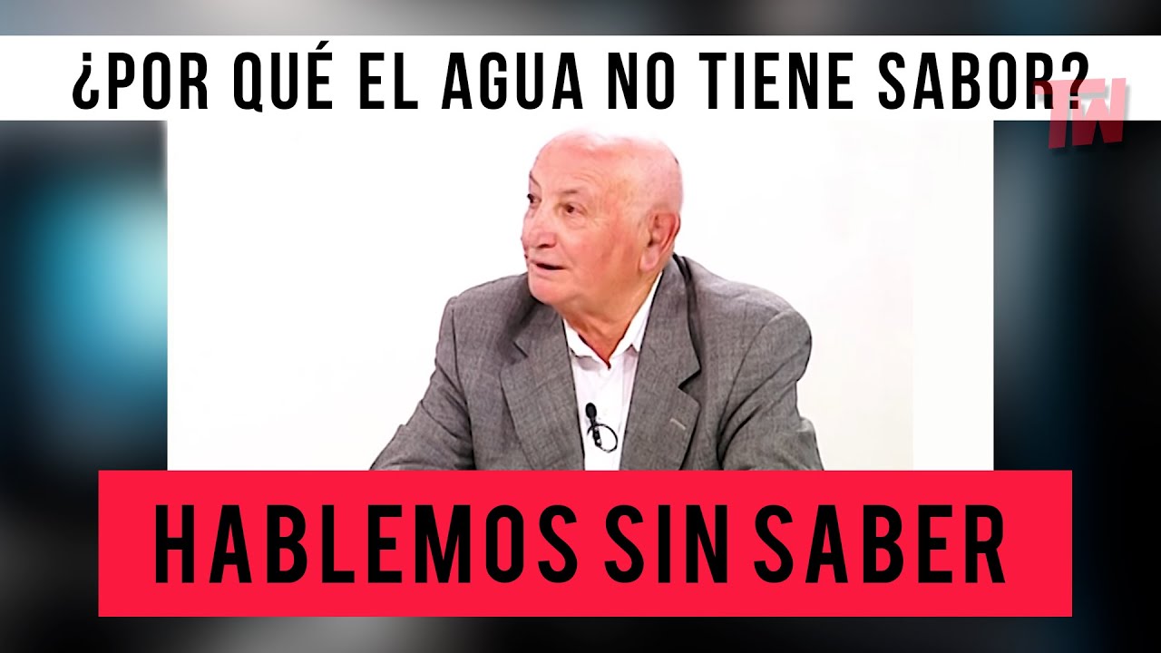 Hablemos Sin Saber | ¿Por qué el agua no tiene sabor?
