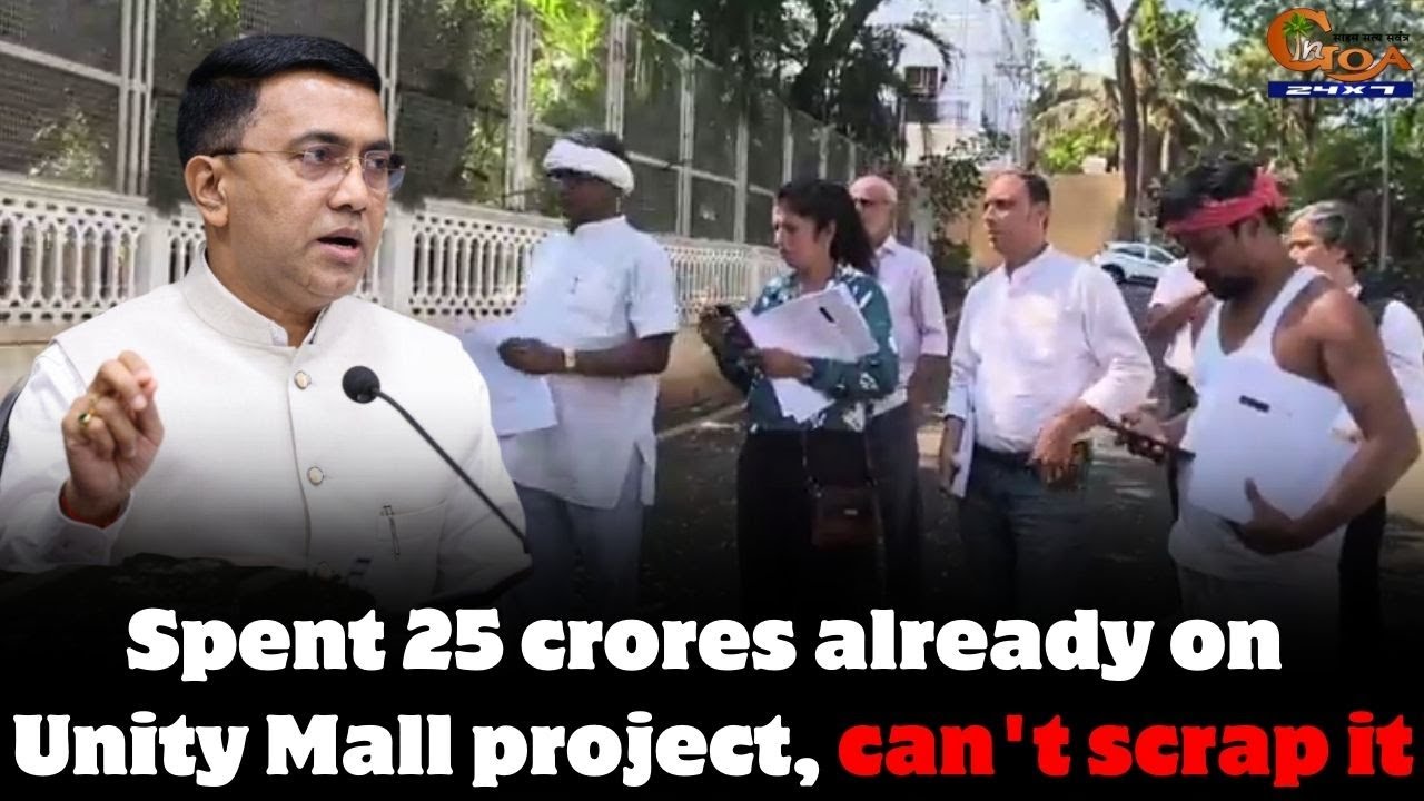 Spent 25 crores already on Unity Mall project, can't scrap it, Govt tells Chimbel villagers