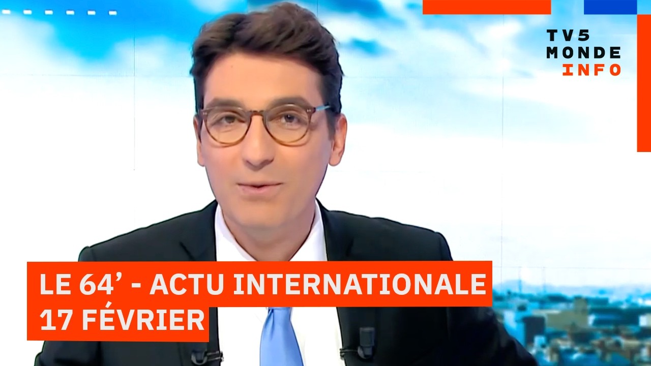 Le 64' - L'actualit&eacute; internationale du mardi 17 f&eacute;vrier 2026 - TV5MONDE
