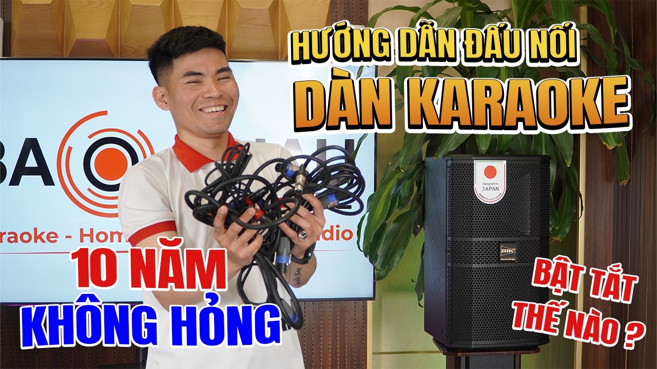 Hướng dẫn đấu nối và bật tắt dàn karaoke CHUẨN dùng bền dùng khỏe 10 năm không hỏng!
