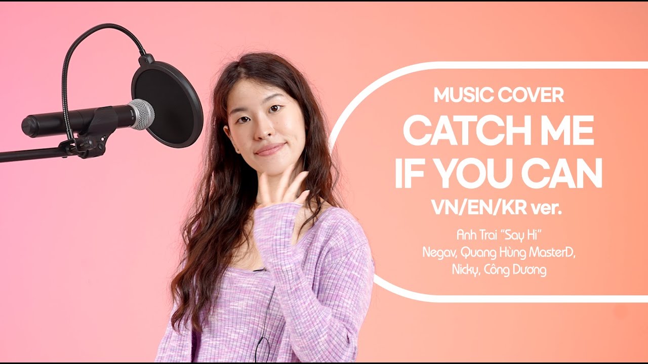 [VN/EN/KR] COVER SONG | [Anh Trai &ldquo;Say Hi&rdquo;] CATCH ME IF YOU CAN