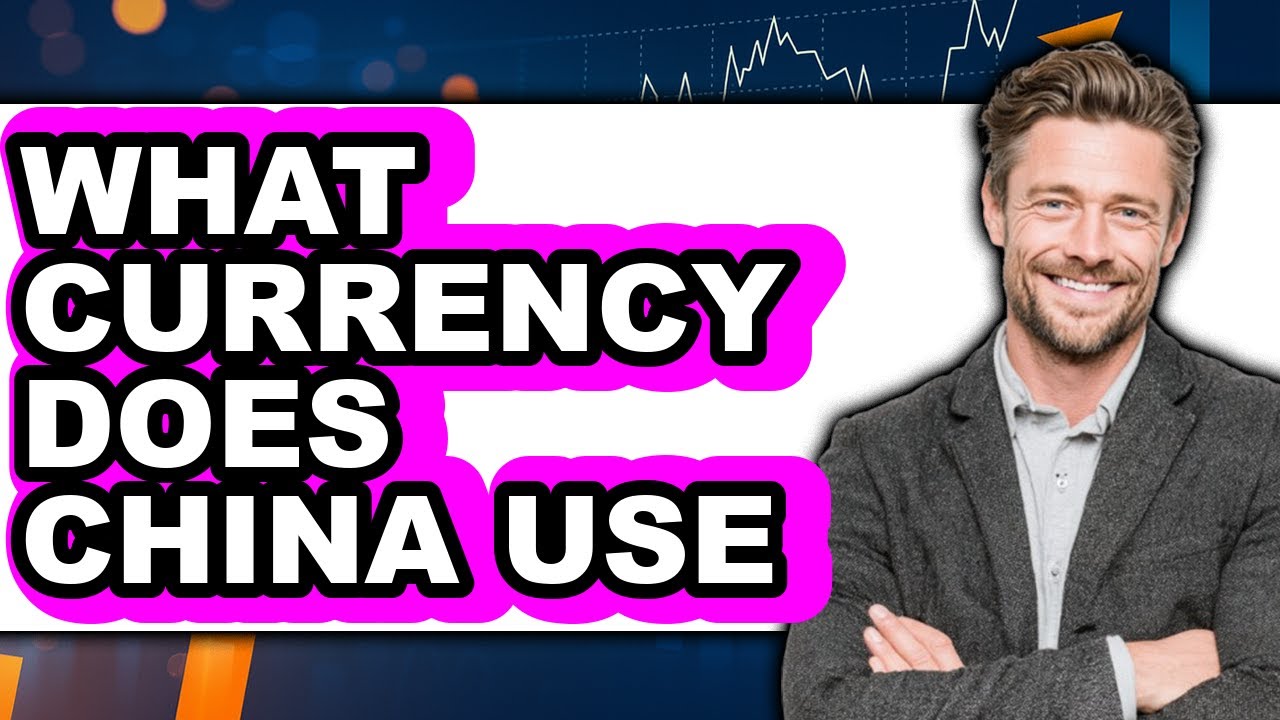 What Currency Does China Use - Explained