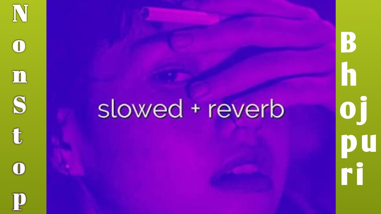 Non stop bhojpuri song | Non stop bhojpuri slowed reverb song|Bhojpuri song mashup slowed and reverb
