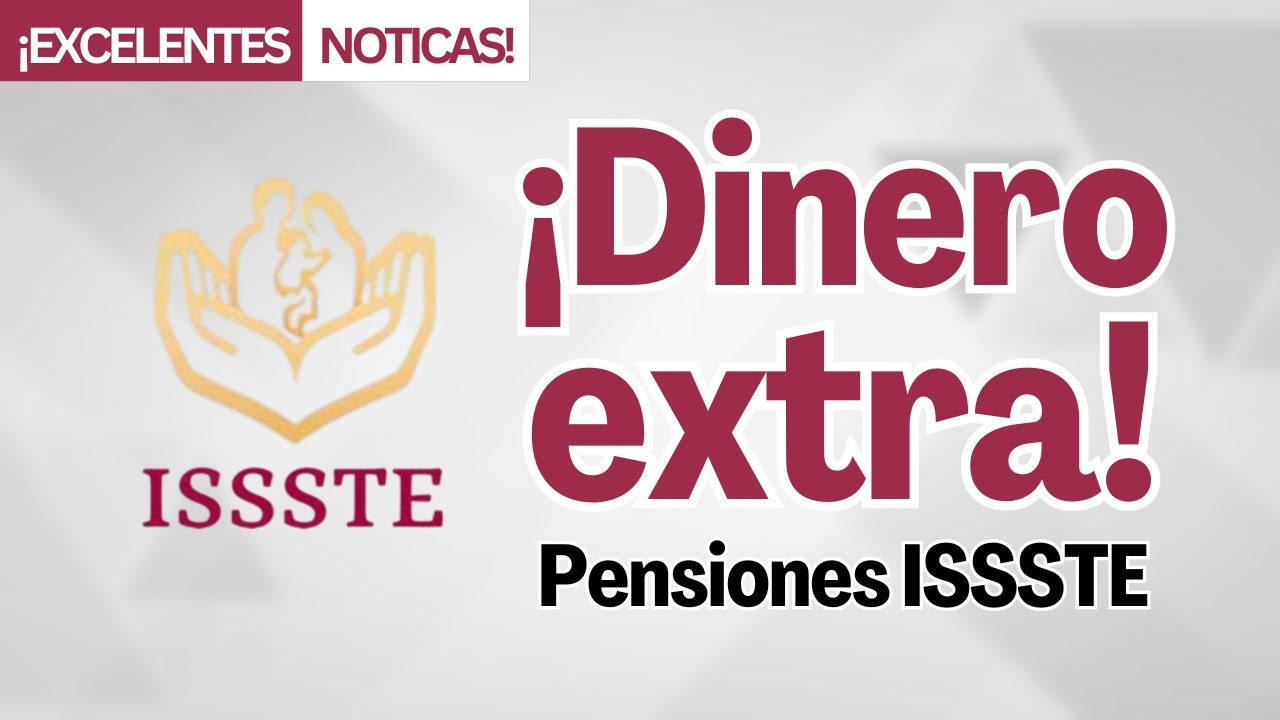 &iquest;Eres Pensionado ISSSTE? Estos Pagos Extra en 2026 Te Van a Sorprender