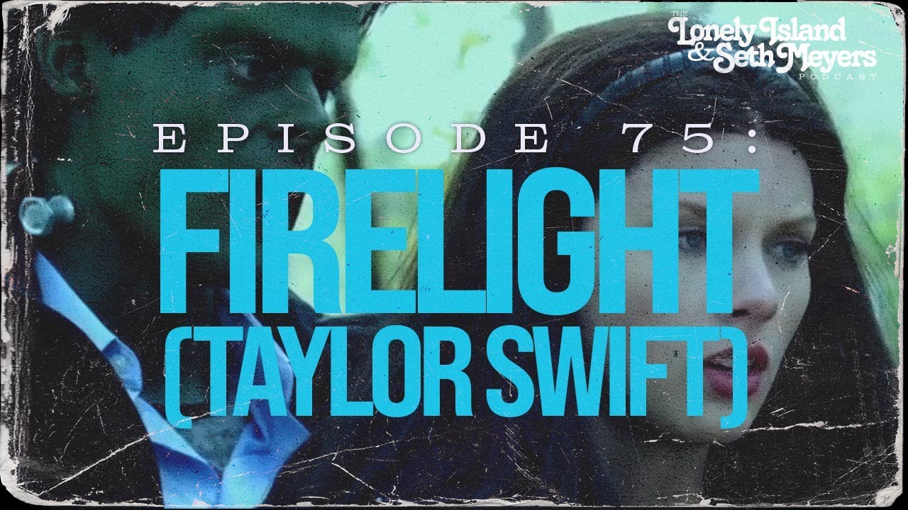 Firelight (Taylor Swift) | The Lonely Island and Seth Meyers Podcast Episode 75