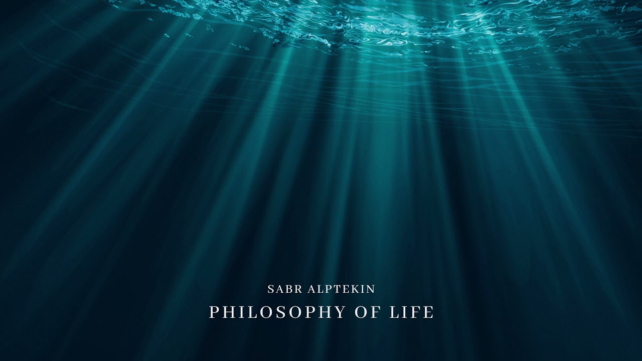 Sabr Alptekin - Philosophy of Life