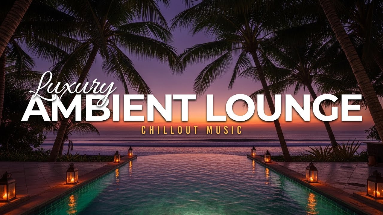 Luxury Chillout Lounge 2025 | Nighttime Ambient Collection for Relaxation