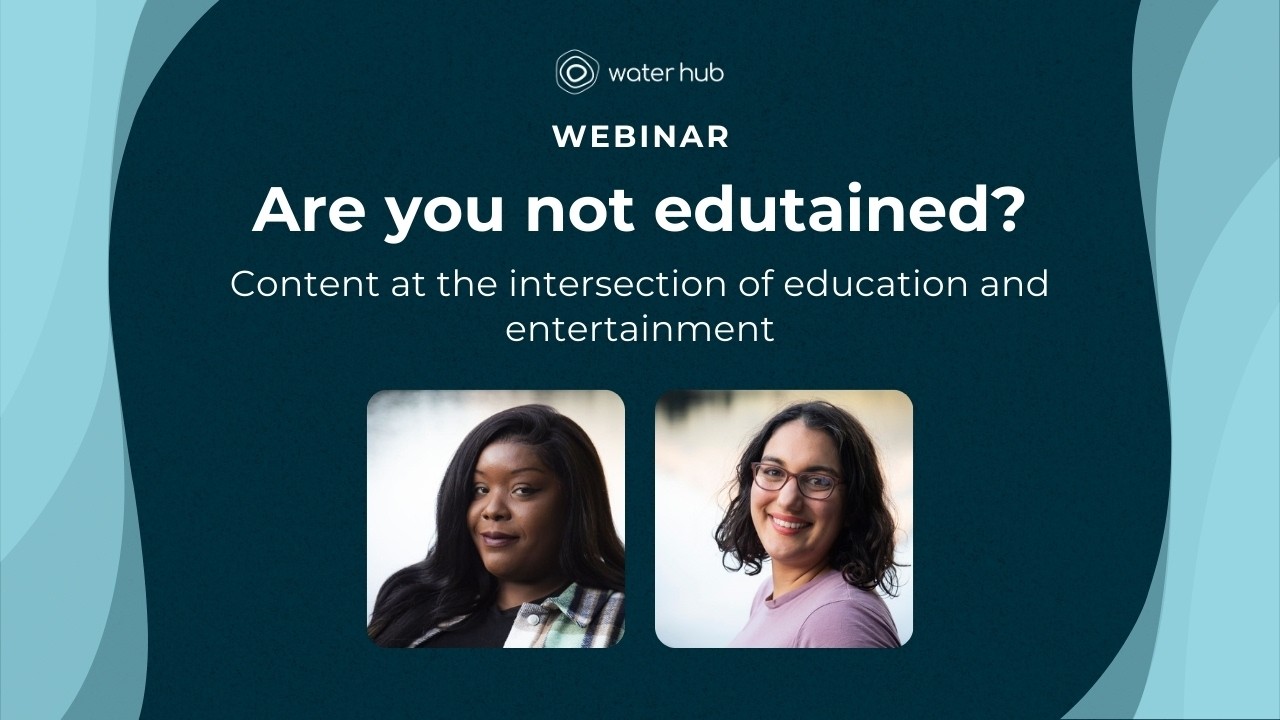 Water Hub Workshops: Are you not edutained?