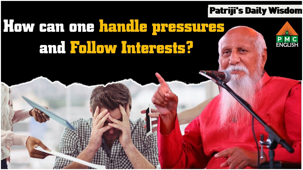How can one handle pressures and Follow Interests? 