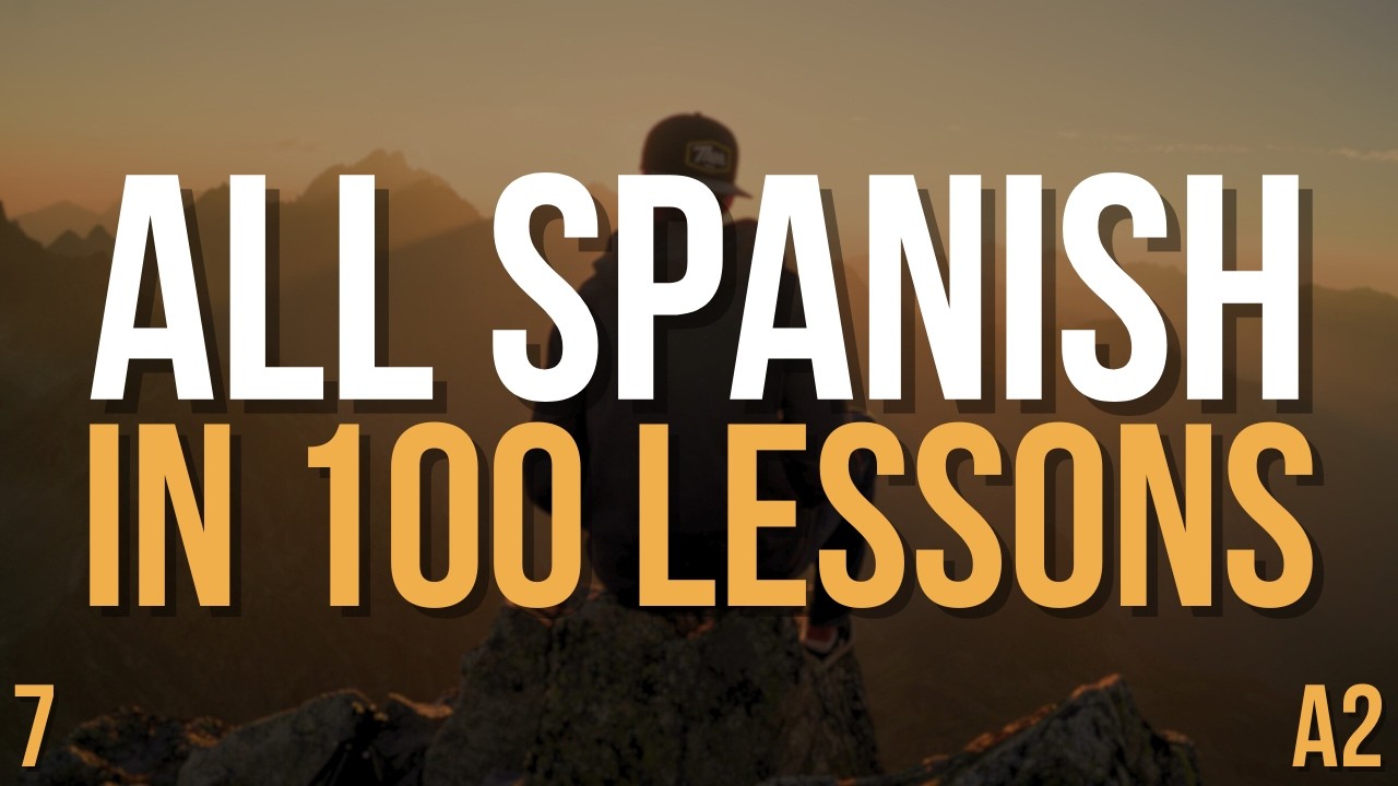 Speak Spanish A2 FAST — All Spanish in 100 Lessons! | Complete Spanish Course | Lesson 7