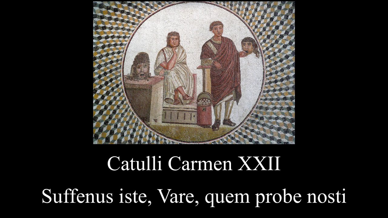 Catullus 22 in Latin & English: Suffenus iste, Vare, quem probe nosti