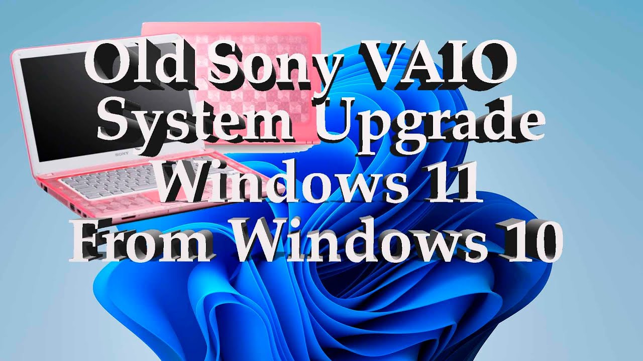 Будни айтишника #3-  Обновляю Windows 10 до WIndows 11 на старом SONY VAIO!!!