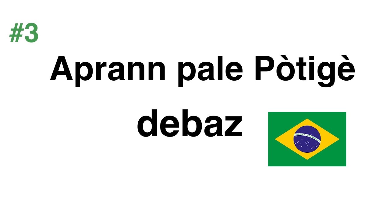 Aprann pale Pòtigè debaz - Kreyòl ayisyen leson #3 