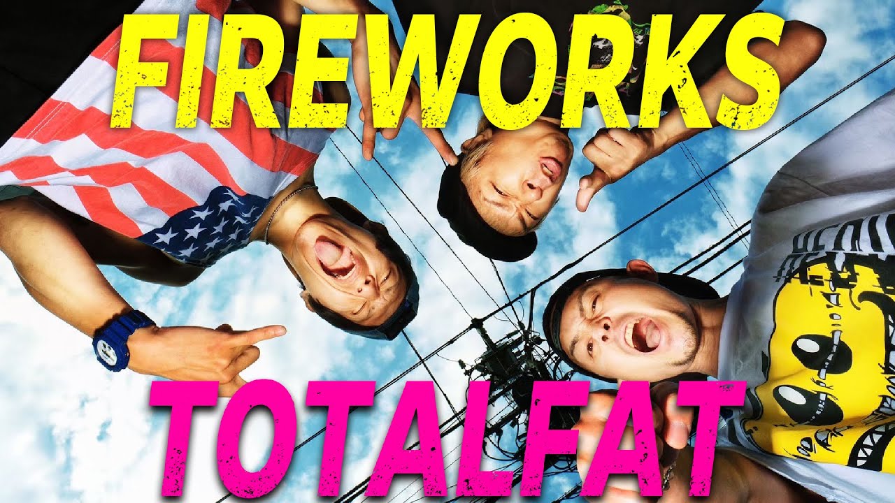 TOTALFAT - Fireworks - (MV)
